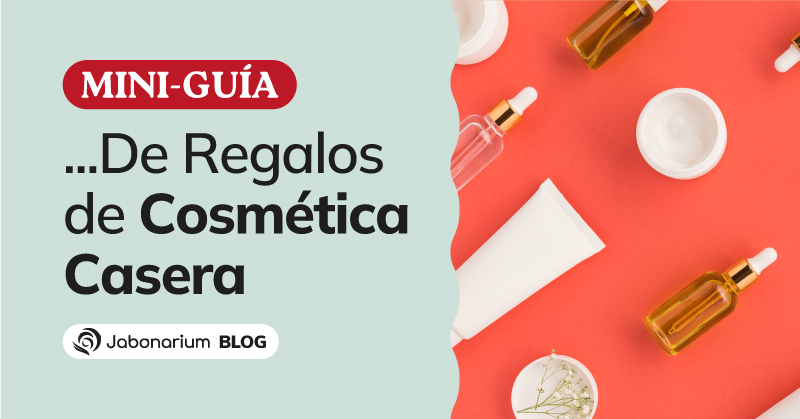 Mini-Guía de Regalos de Cosmética Casera y Natural