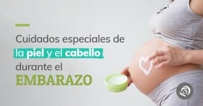 CUIDADOS ESPECIALES DE LA PIEL Y EL CABELLO DURANTE EL EMBARAZO