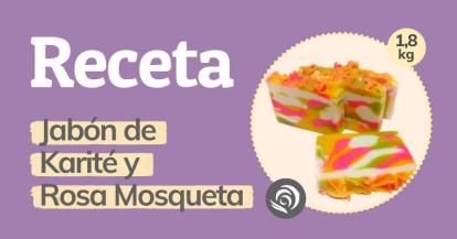Receta para hacer jabón casero de Aceite de Rosa Mosqueta y Manteca de Karité
