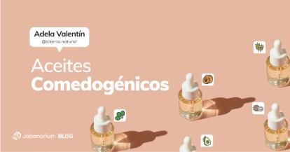 Aceites Comedogénicos, ¿qué son y cómo diferenciarlos?