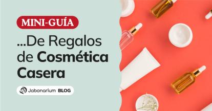 Mini Guía de Regalos de Cosmética Casera