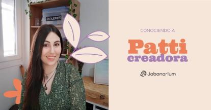 Semana Creadoras: Patti & su Búsqueda de opciones más naturales
